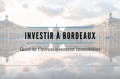 Pourquoi investir dans l'immobilier à Bordeaux ?
